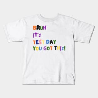 BRUH IT'S TEST DAY YOU GOT THIS! Kids T-Shirt